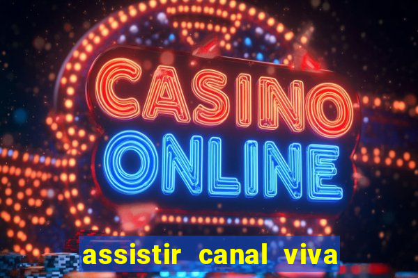 assistir canal viva online gratis